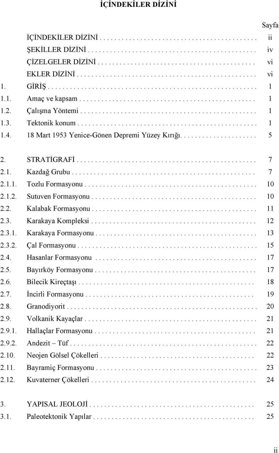 Çalışma Yöntemi................................................ 1 1.3. Tektonik konum................................................. 1 1.4. 18 Mart 1953 Yenice-Gönen Depremi Yüzey Kırığı..................... 5 2.