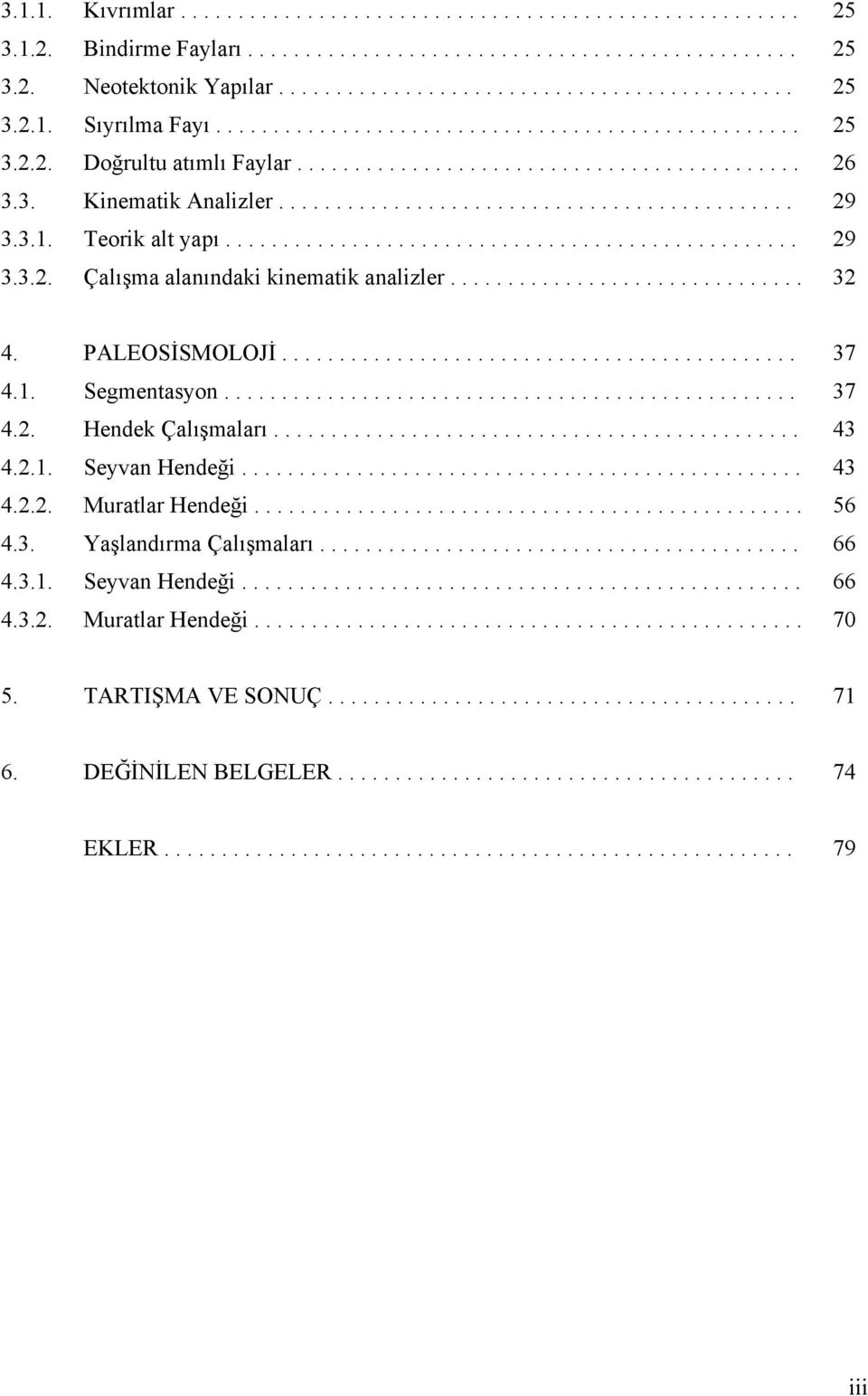 3.1. Teorik alt yapı.................................................. 29 3.3.2. Çalışma alanındaki kinematik analizler............................... 32 4. PALEOSİSMOLOJİ............................................. 37 4.