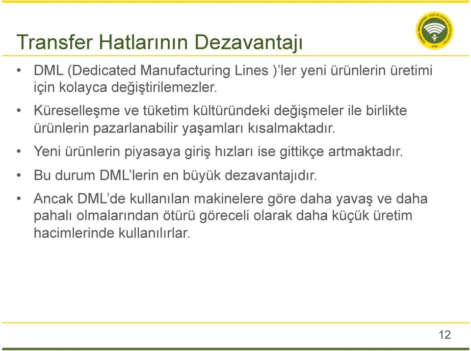 Küreselleşme ve tüketim kültüründeki değişmeler ile birlikte ürünlerin pazarlanabilir yaşamları kısalmaktadır.