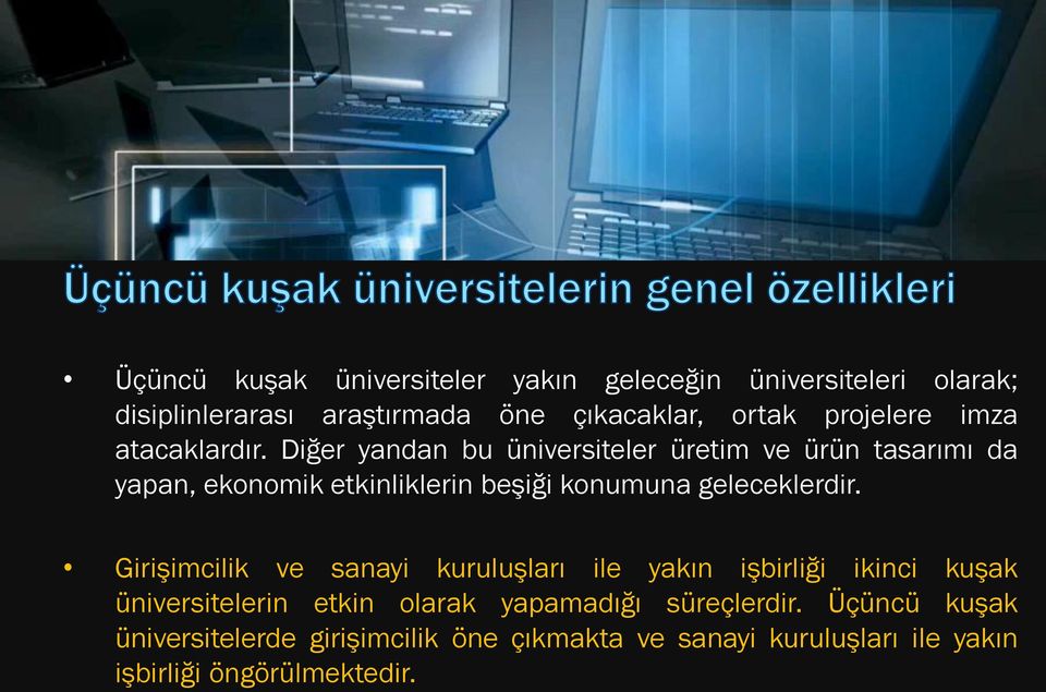 Diğer yandan bu üniversiteler üretim ve ürün tasarımı da yapan, ekonomik etkinliklerin beşiği konumuna geleceklerdir.