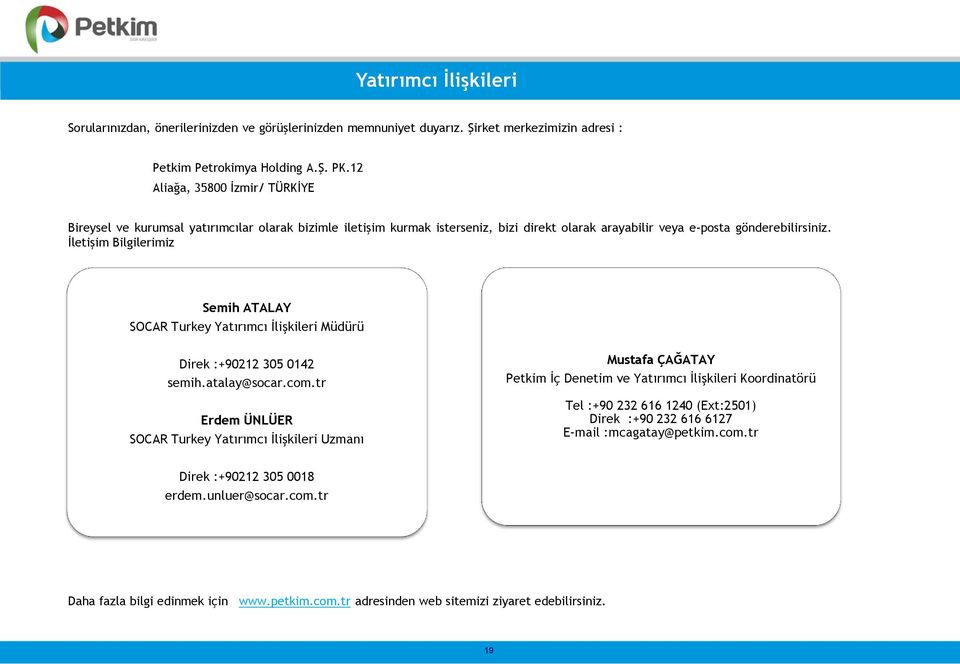 İletişim Bilgilerimiz Semih ATALAY SOCAR Turkey Yatırımcı İlişkileri Müdürü Direk :+90212 305 0142 semih.atalay@socar.com.