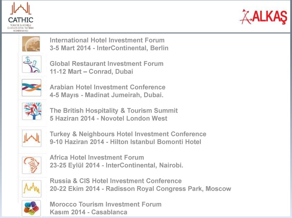 The British Hospitality & Tourism Summit 5 Haziran 2014 - Novotel London West Turkey & Neighbours Hotel Investment Conference 9-10 Haziran 2014 - Hilton