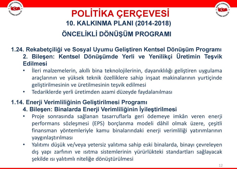 sahip inşaat makinalarının yurtiçinde geliştirilmesinin ve üretilmesinin teşvik edilmesi Tedariklerde yerli üretimden azami düzeyde faydalanılması 1.14.