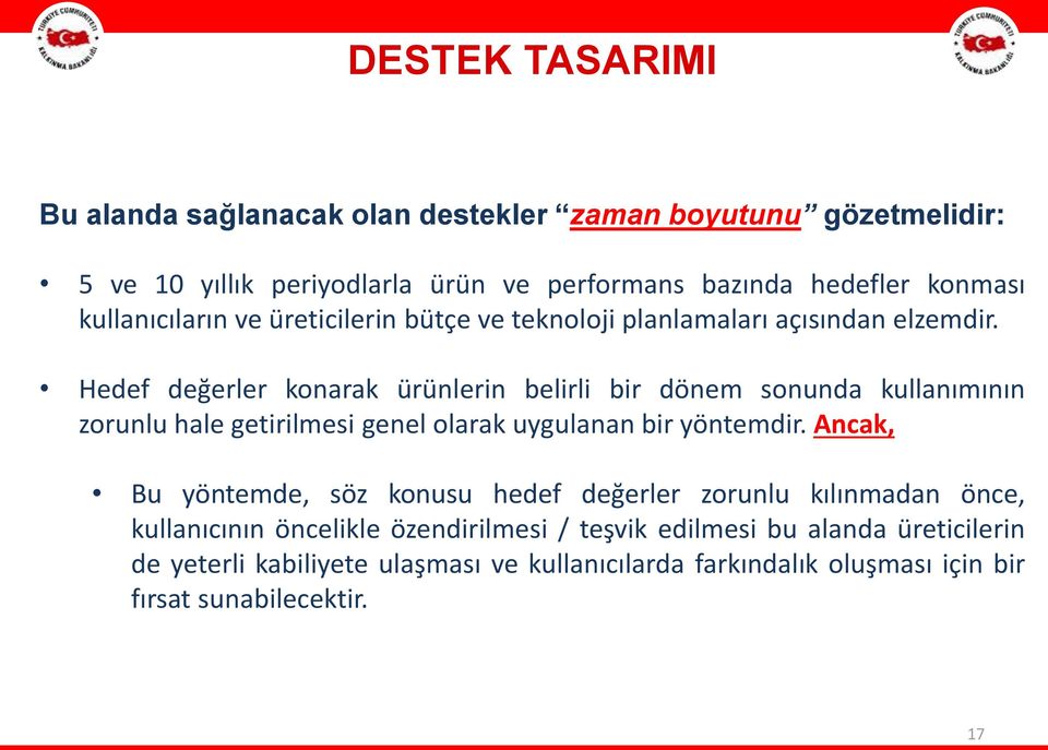 Hedef değerler konarak ürünlerin belirli bir dönem sonunda kullanımının zorunlu hale getirilmesi genel olarak uygulanan bir yöntemdir.