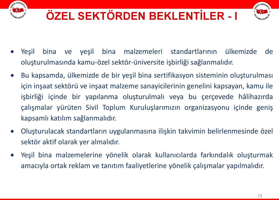 oluşturulmalı veya bu çerçevede hâlihazırda çalışmalar yürüten Sivil Toplum Kuruluşlarımızın organizasyonu içinde geniş kapsamlı katılım sağlanmalıdır.