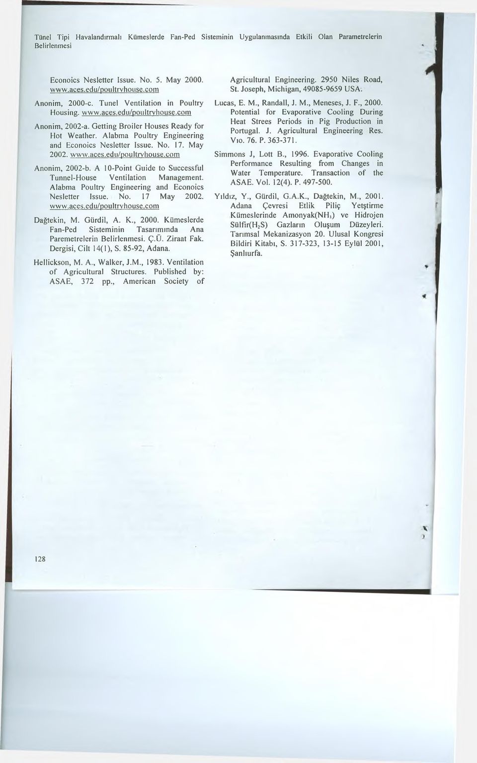 May 2002. www.aces.edu/poultrvhouse.com Anonim, 2002-b. A 10-Point Guide to Successful Tunnel-House Ventilation Management. Alabma Poultry Engineering and Econoics Nesletter Issue. No. 17 May 2002.