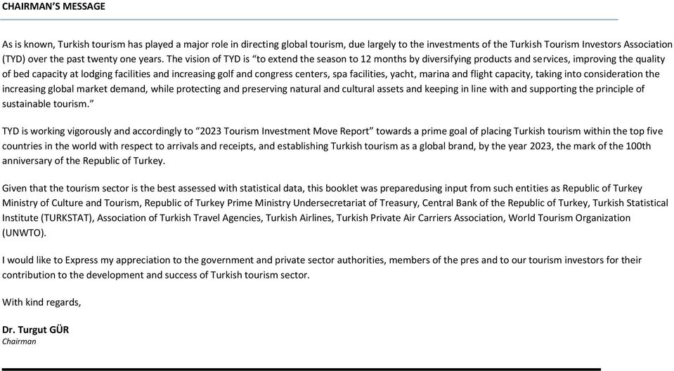 The vision of TYD is to extend the season to 12 months by diversifying products and services, improving the quality of bed capacity at lodging facilities and increasing golf and congress centers, spa