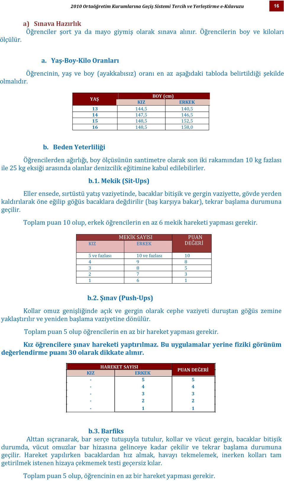 BOY (cm) YAŞ KIZ ERKEK 13 144,5 140,5 14 147,5 146,5 15 148,5 152,5 16 148,5 158,0 b.