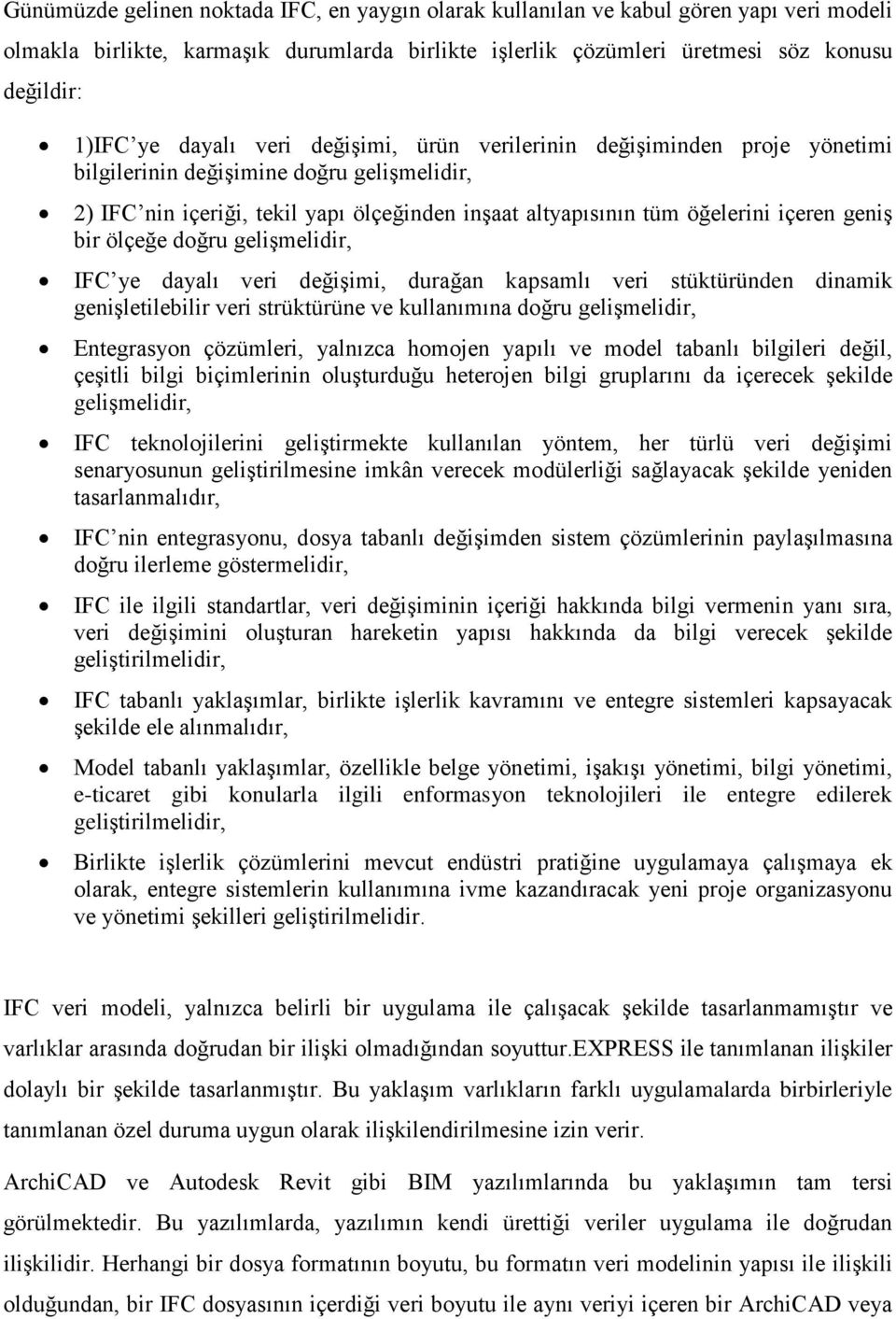 bir ölçeğe doğru gelişmelidir, IFC ye dayalı veri değişimi, durağan kapsamlı veri stüktüründen dinamik genişletilebilir veri strüktürüne ve kullanımına doğru gelişmelidir, Entegrasyon çözümleri,