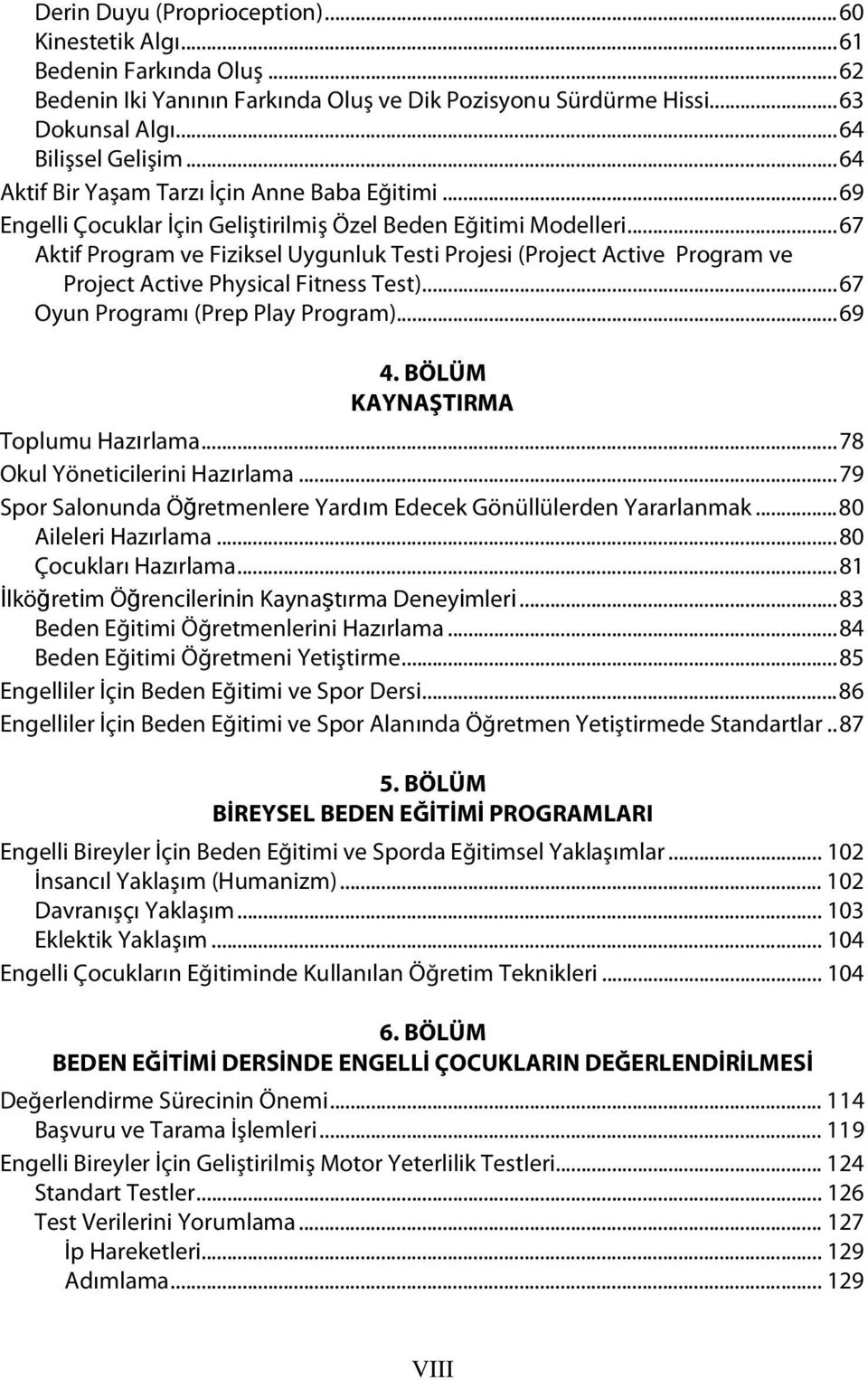 ..67 Aktif Program ve Fiziksel Uygunluk Testi Projesi (Project Active Program ve Project Active Physical Fitness Test)...67 Oyun Programı (Prep Play Program)...69 4.