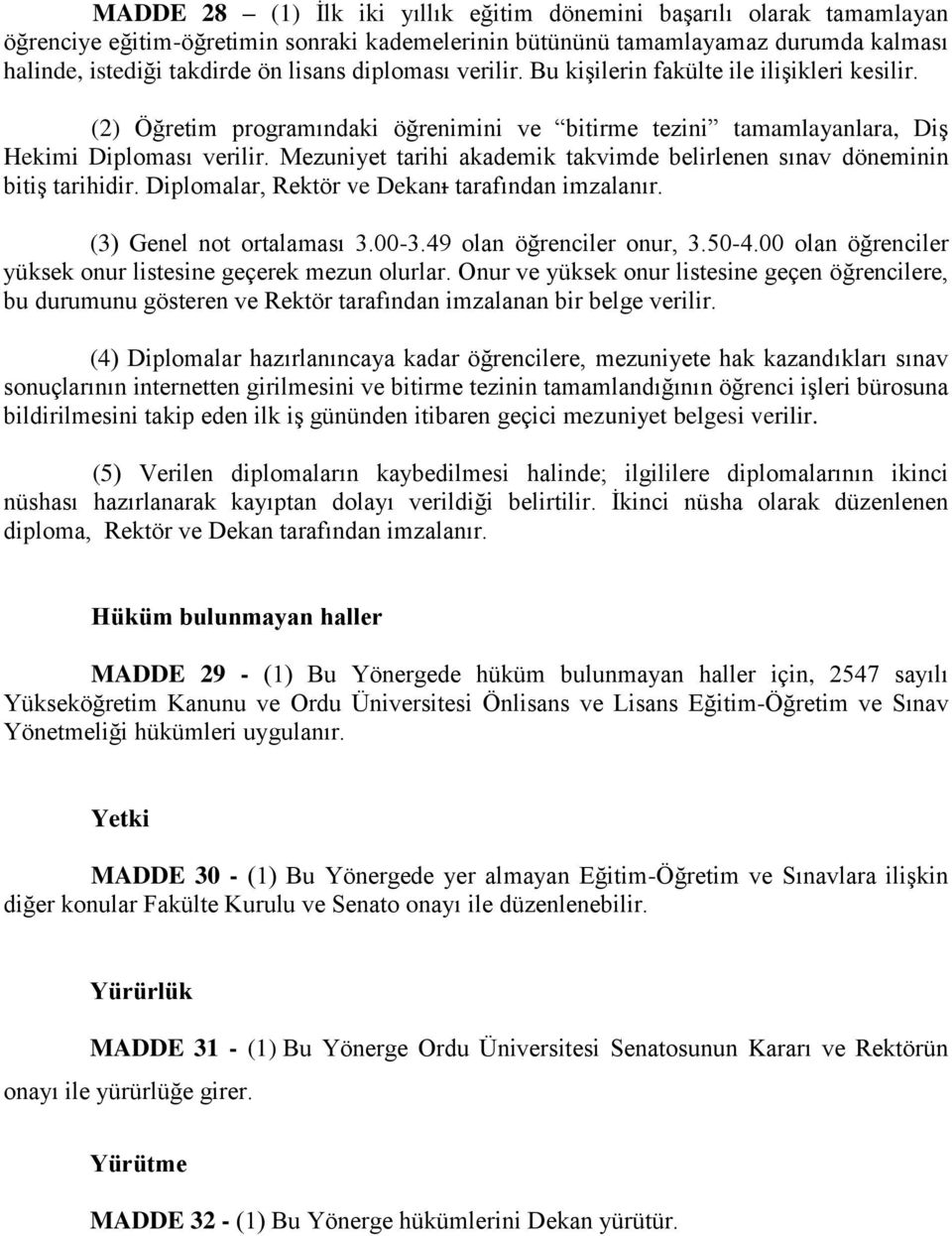 Mezuniyet tarihi akademik takvimde belirlenen sınav döneminin bitiş tarihidir. Diplomalar, Rektör ve Dekanı tarafından imzalanır. (3) Genel not ortalaması 3.00-3.49 olan öğrenciler onur, 3.50-4.