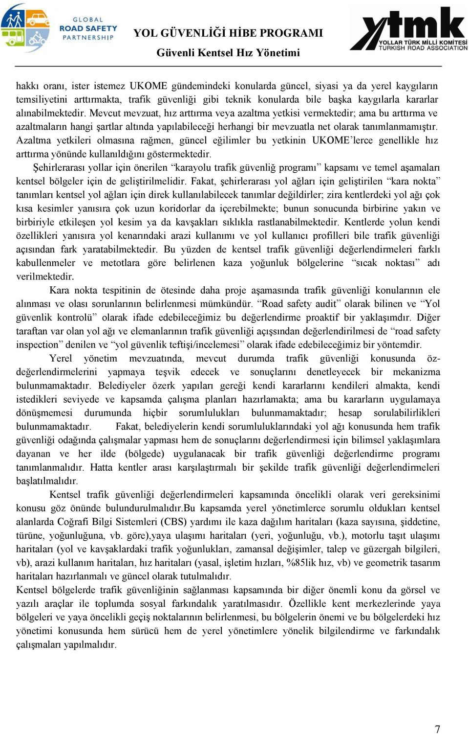 Mevcut mevzuat, hız arttırma veya azaltma yetkisi vermektedir; ama bu arttırma ve azaltmaların hangi şartlar altında yapılabileceği herhangi bir mevzuatla net olarak tanımlanmamıştır.