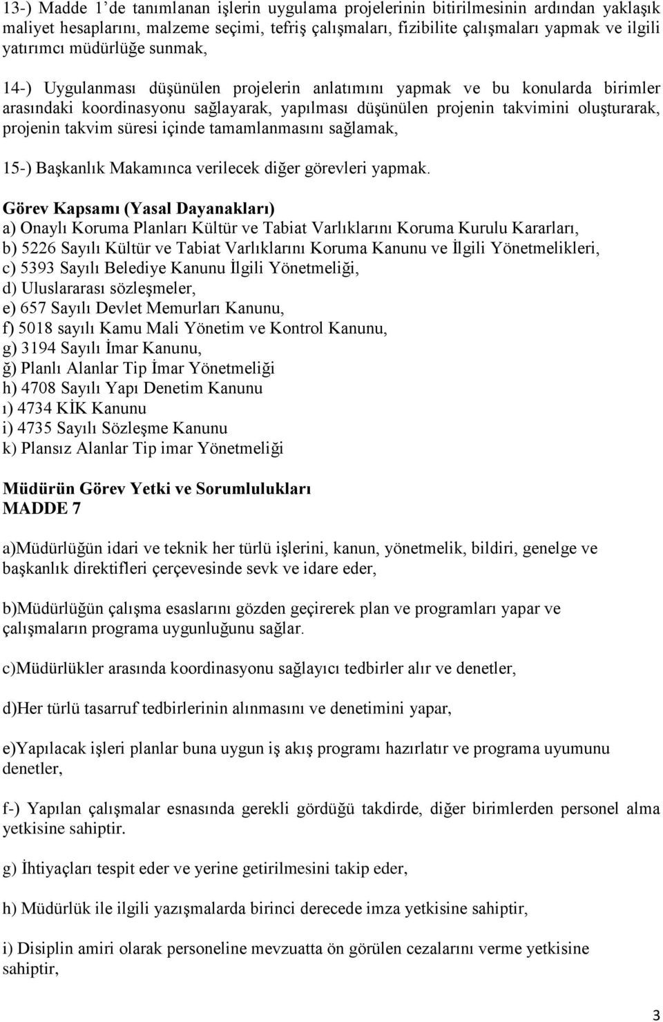 takvim süresi içinde tamamlanmasını sağlamak, 15-) Başkanlık Makamınca verilecek diğer görevleri yapmak.