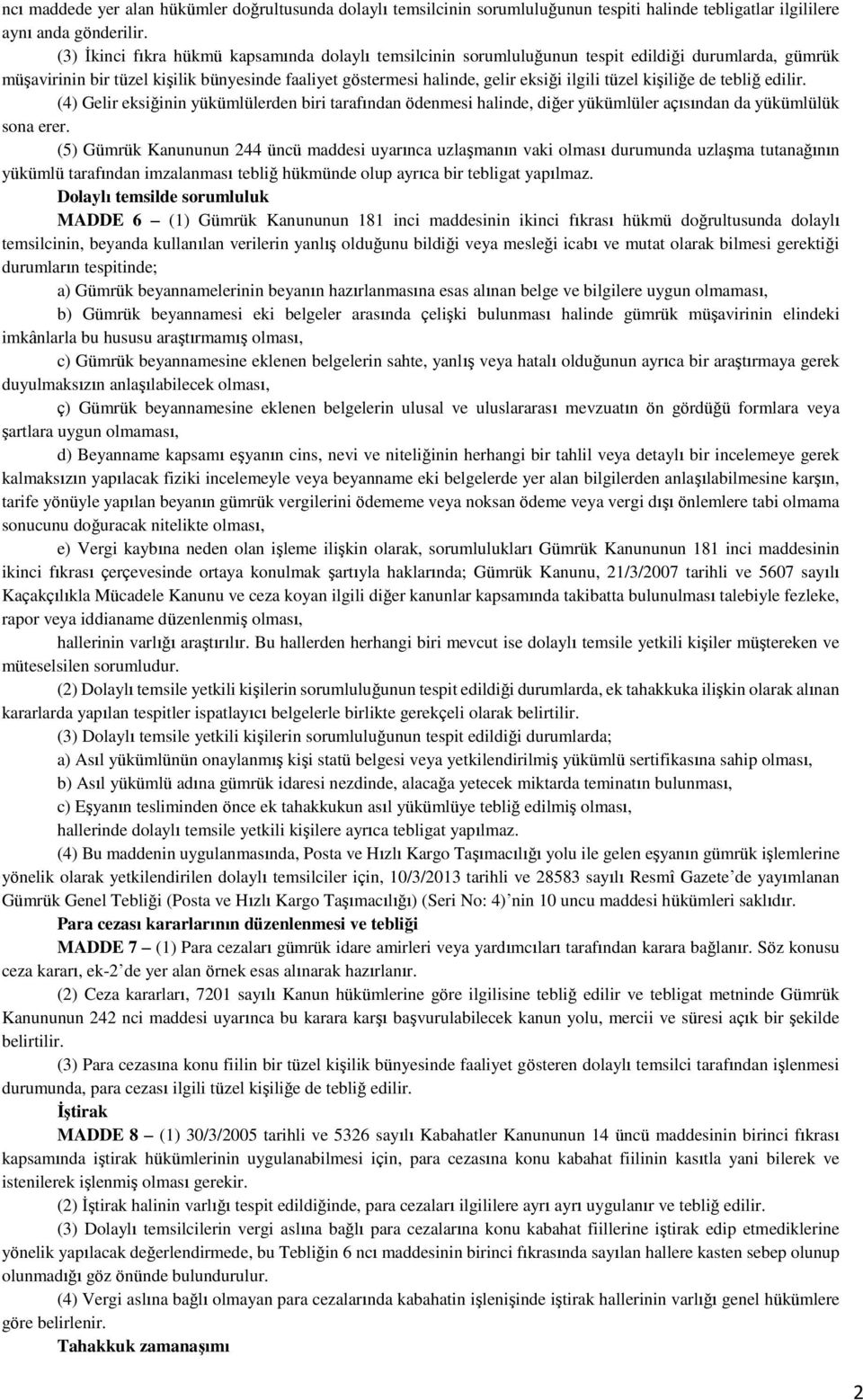 kişiliğe de tebliğ edilir. (4) Gelir eksiğinin yükümlülerden biri tarafından ödenmesi halinde, diğer yükümlüler açısından da yükümlülük sona erer.