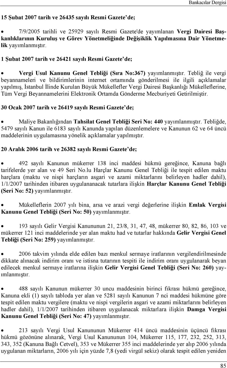 Tebliğ ile vergi beyannameleri ve bildirimlerinin internet ortamında gönderilmesi ile ilgili açıklamalar yapılmış, İstanbul İlinde Kurulan Büyük Mükellefler Vergi Dairesi Başkanlığı Mükelleflerine,