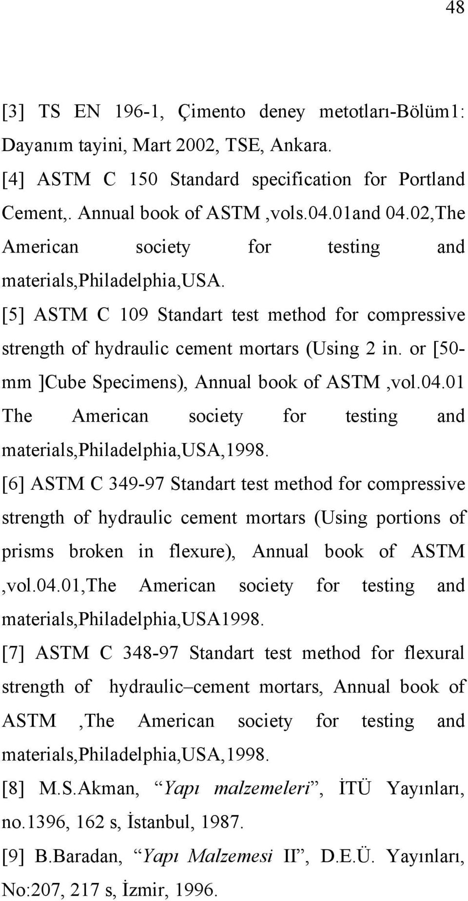 or [50- mm ]Cube Specimens), Annual book of ASTM,vol.04.01 The American society for testing and materials,philadelphia,usa,1998.