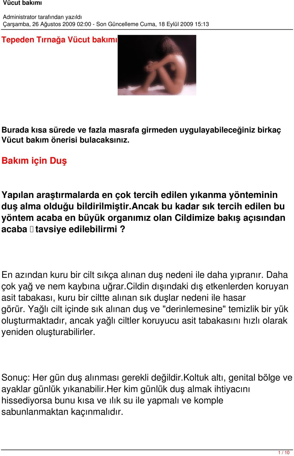 ancak bu kadar sık tercih edilen bu yöntem acaba en büyük organımız olan Cildimize bakış açısından acaba tavsiye edilebilirmi? En azından kuru bir cilt sıkça alınan duş nedeni ile daha yıpranır.