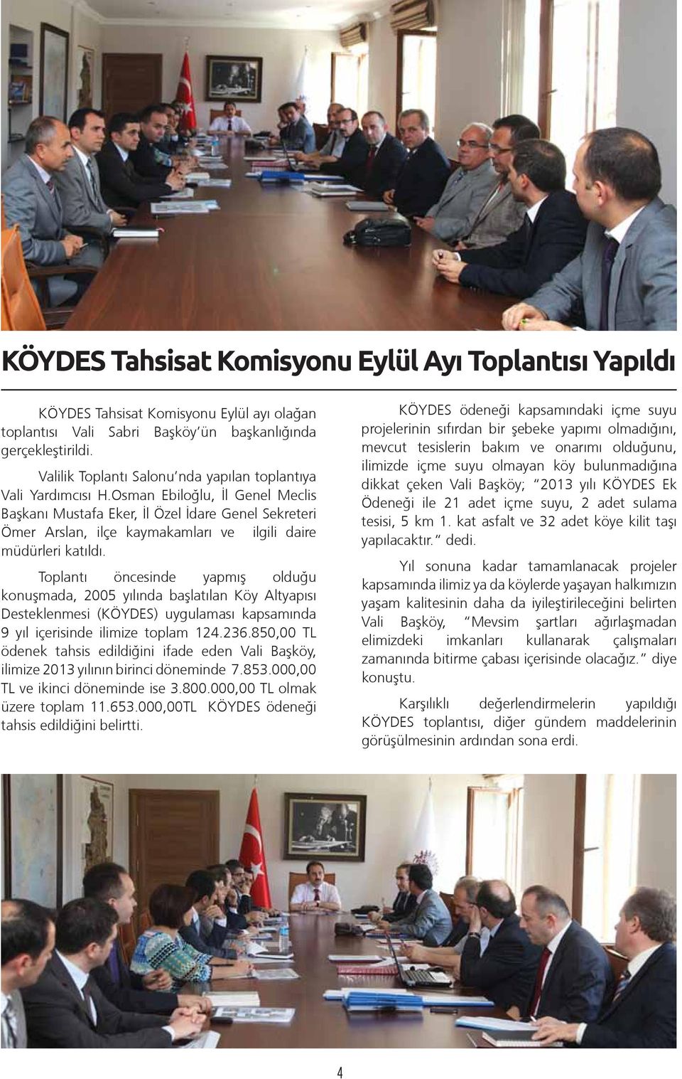 Osman Ebiloğlu, İl Genel Meclis Başkanı Mustafa Eker, İl Özel İdare Genel Sekreteri Ömer Arslan, ilçe kaymakamları ve ilgili daire müdürleri katıldı.