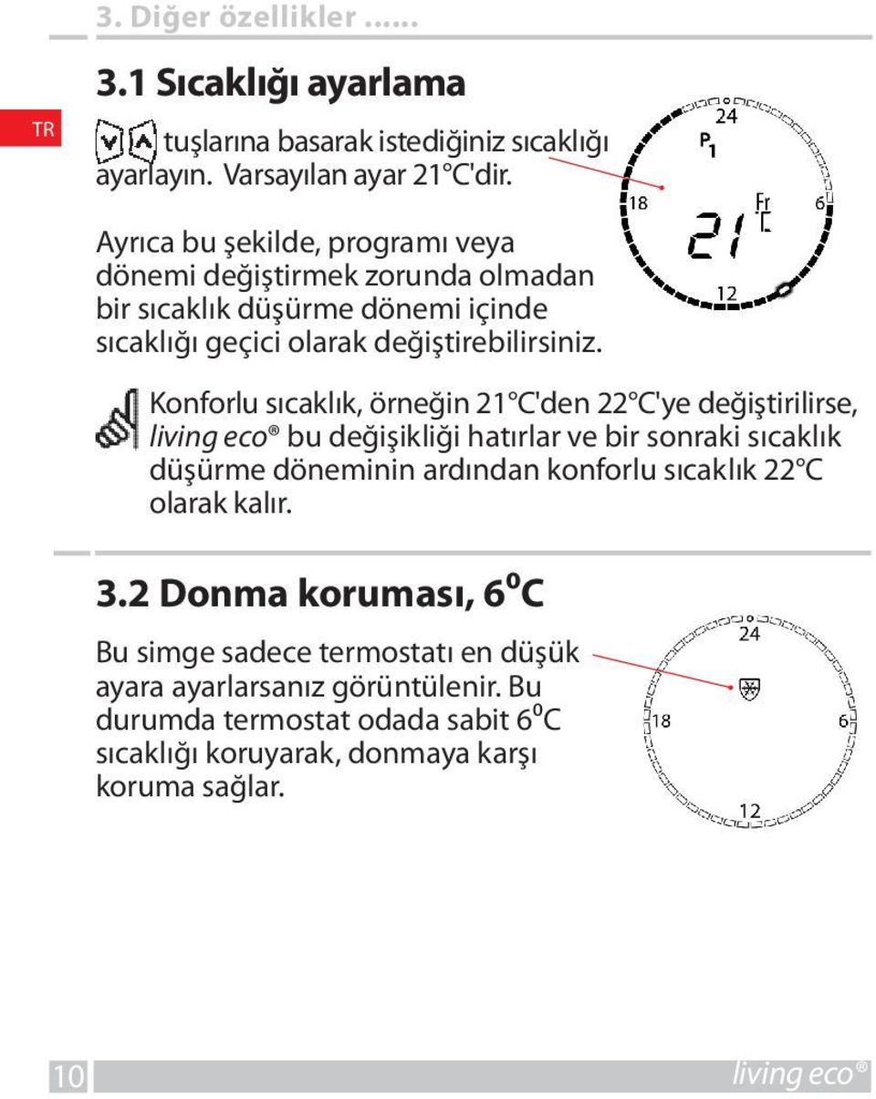 Konforlu sıcaklık, örneğin 21 C'den 22 C'ye değiştirilirse, living eco bu değişikliği hatırlar ve bir sonraki sıcaklık düşürme döneminin ardından konforlu