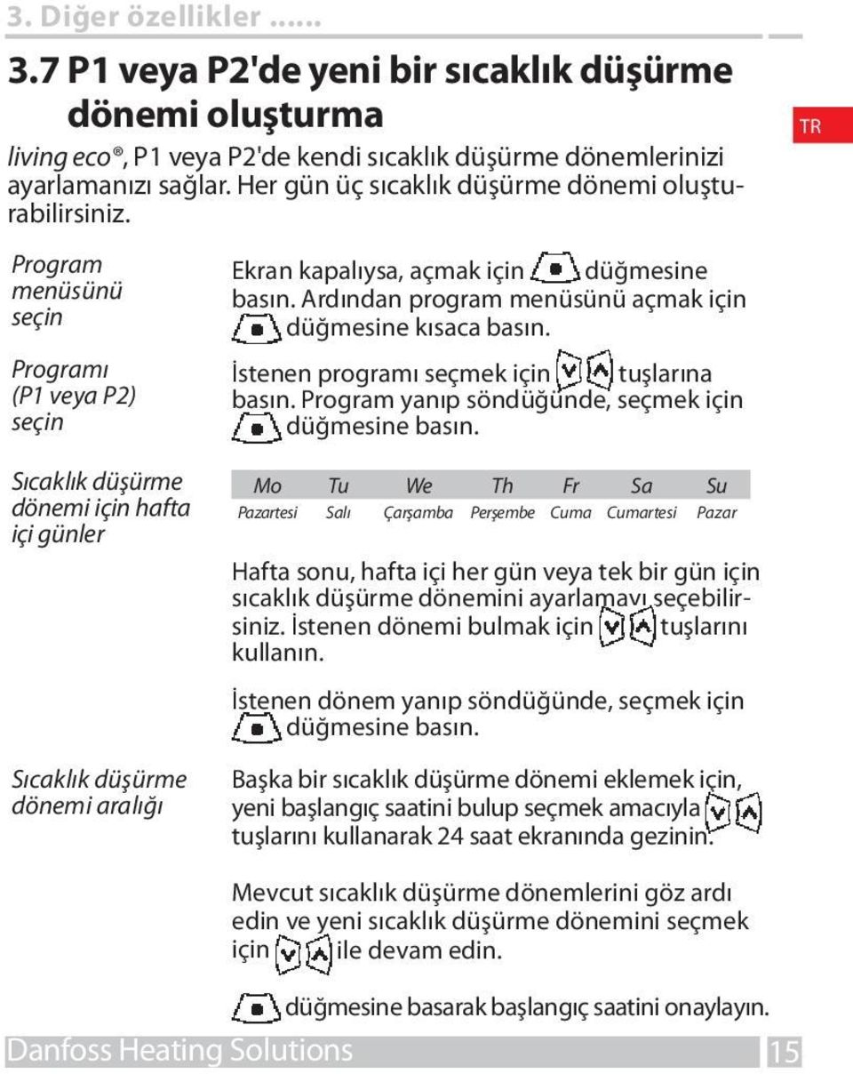 Ardından program menüsünü açmak için düğmesine kısaca basın. İstenen programı seçmek için tuşlarına basın. Program yanıp söndüğünde, seçmek için düğmesine basın.