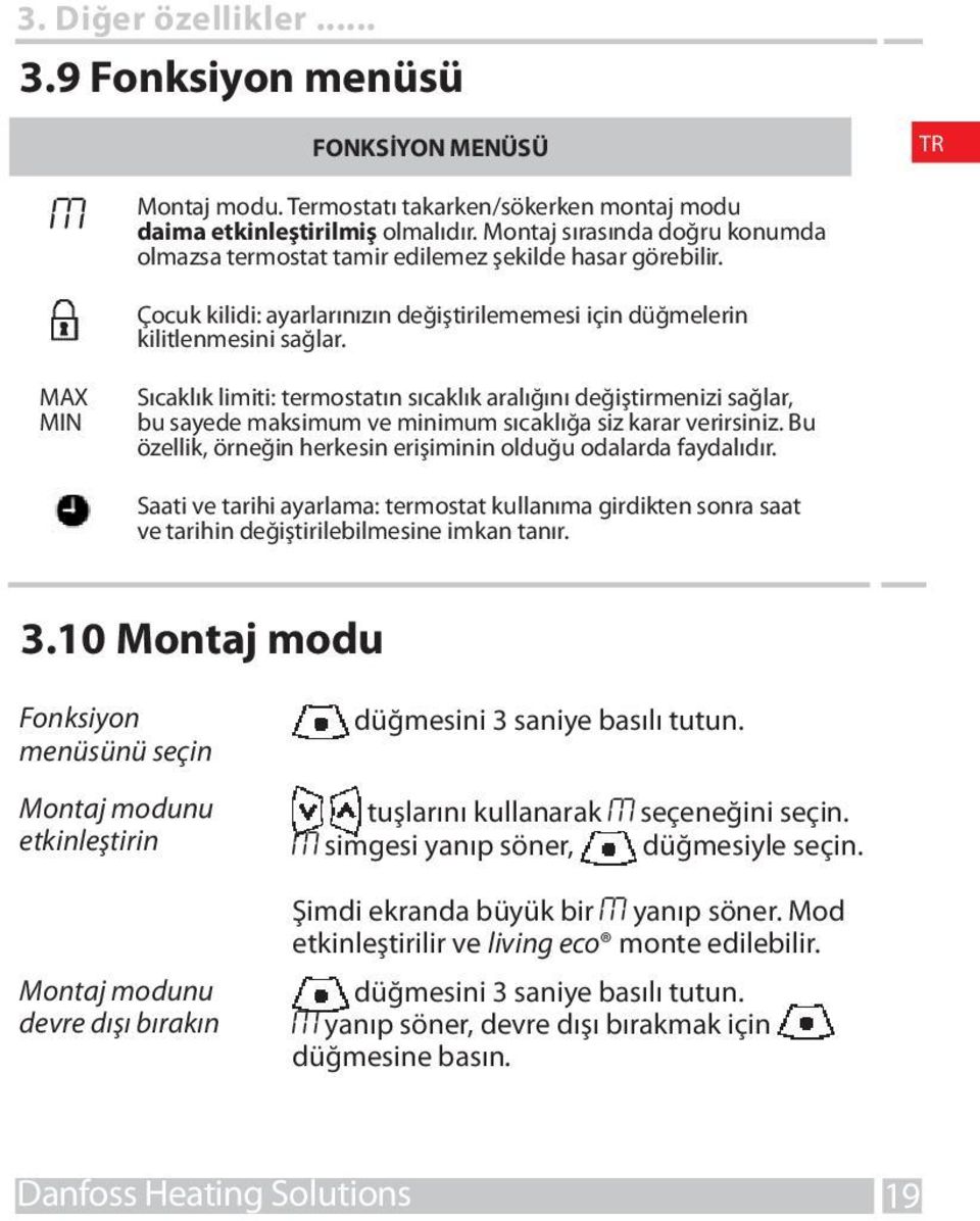 MAX MIN Sıcaklık limiti: termostatın sıcaklık aralığını değiştirmenizi sağlar, bu sayede maksimum ve minimum sıcaklığa siz karar verirsiniz.