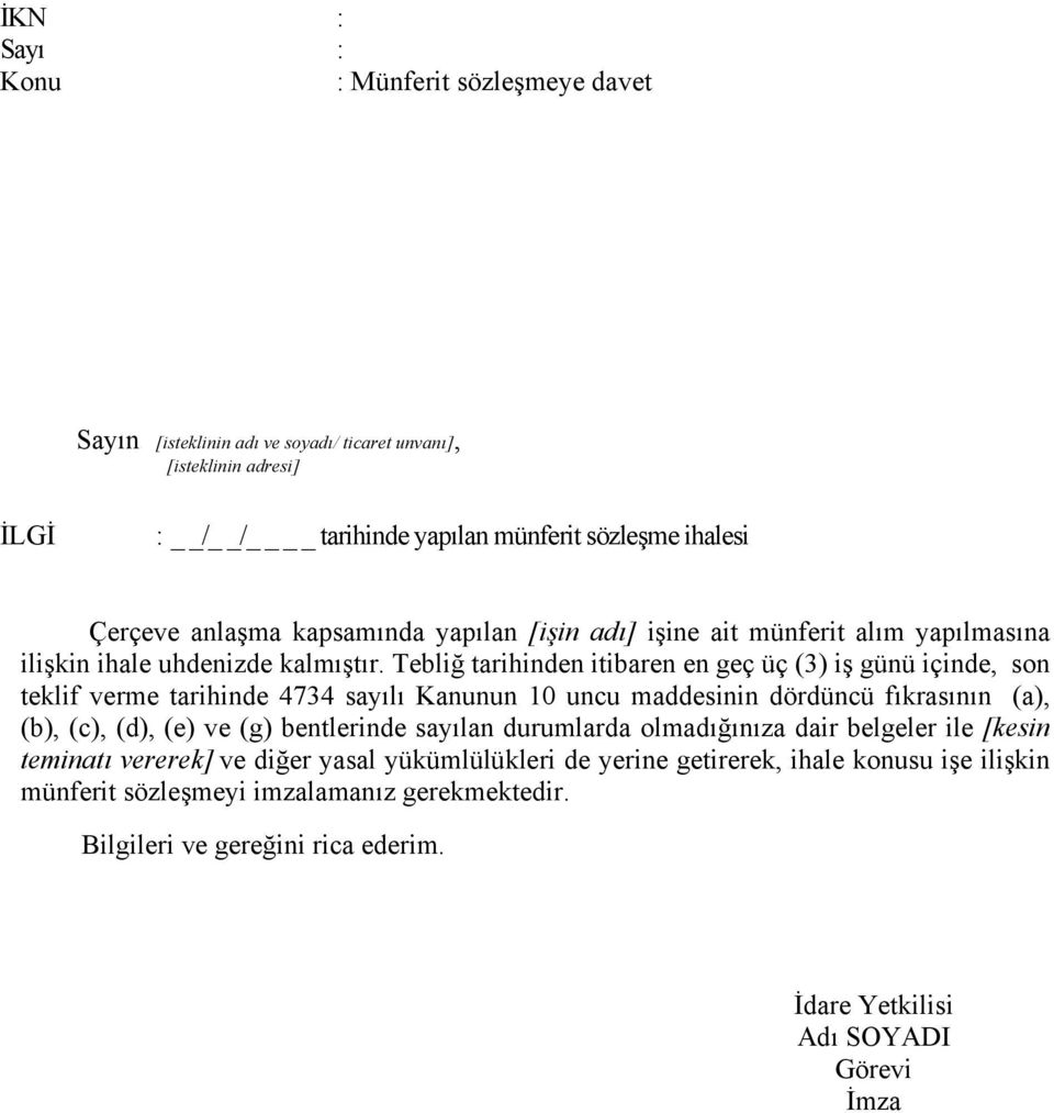 Tebliğ tarihinden itibaren en geç üç (3) iş günü içinde, son teklif verme tarihinde 4734 sayılı Kanunun 10 uncu maddesinin dördüncü fıkrasının (a), (b), (c), (d), (e) ve