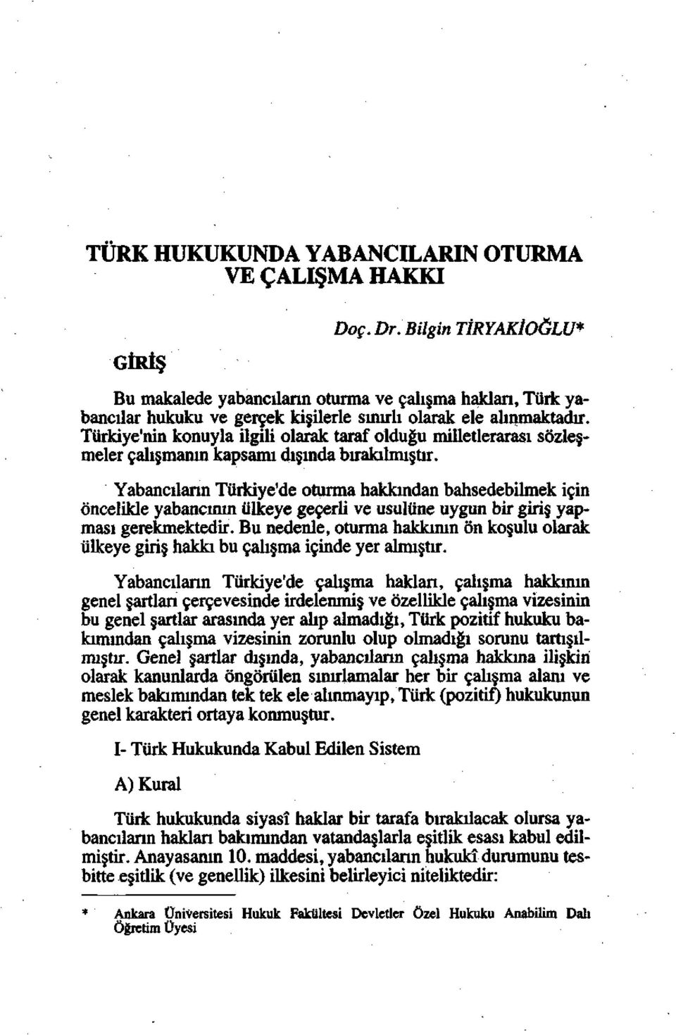 Türkiye'nin konuyla ilgili olarak taraf olduğu milletlerarası sözleşmeler çalışmanın kapsamı dışında bırakılmıştır.