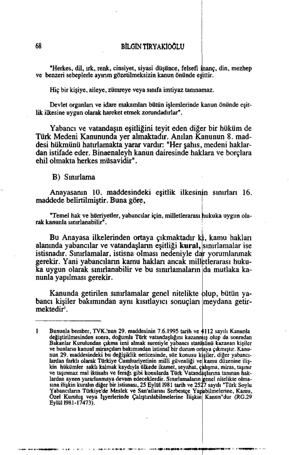 Yabancı ve vatandaşın eşitliğini teyit eden diğer bir hüküm de Türk Medeni Kanununda yer almaktadır. Anılan Kanunun 8.