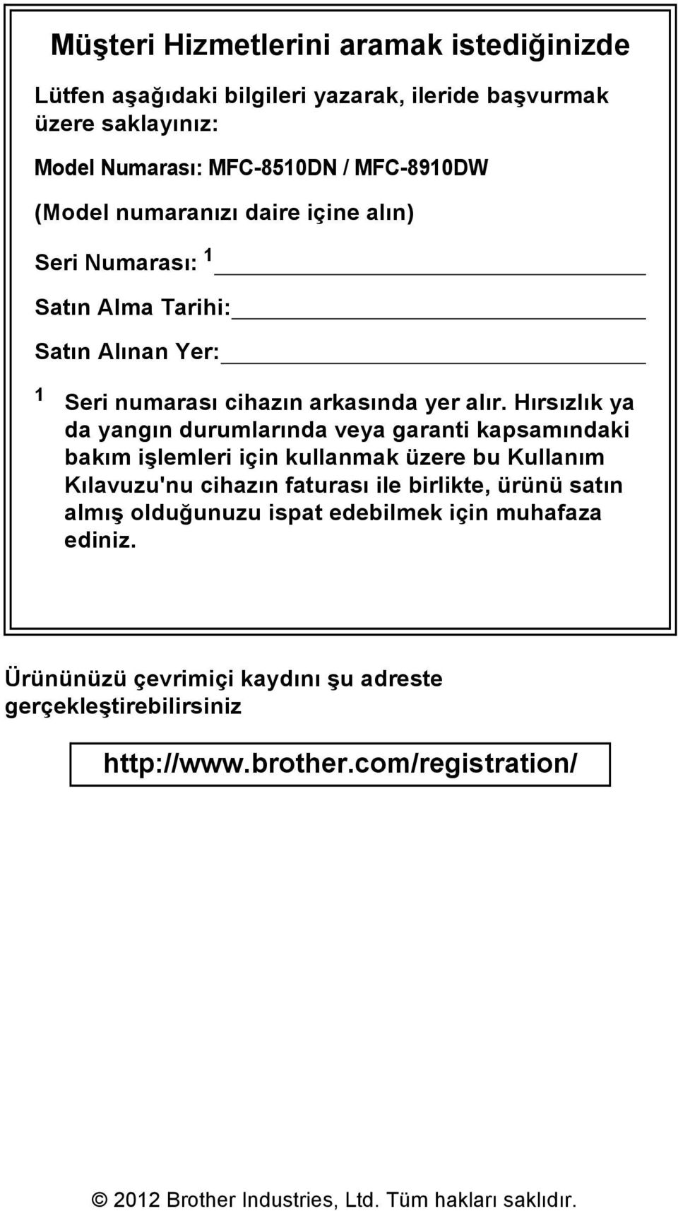 Hırsızlık ya da yangın durumlarında veya garanti kapsamındaki bakım işlemleri için kullanmak üzere bu Kullanım Kılavuzu'nu cihazın faturası ile birlikte, ürünü