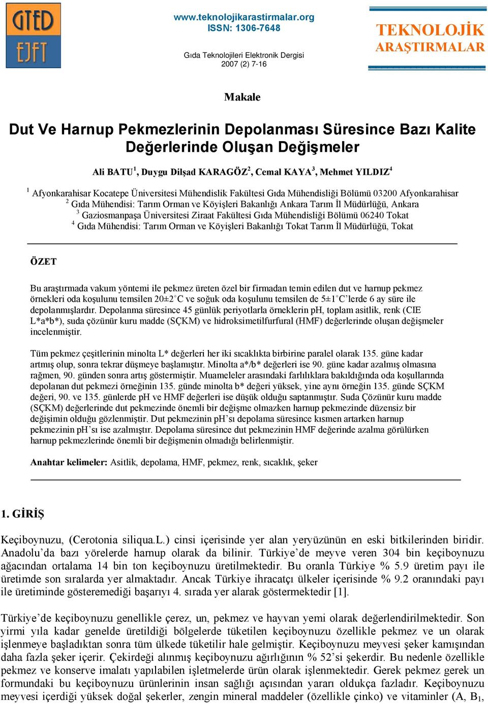 BATU 1, Duygu Dilşad KARAGÖZ 2, Cemal KAYA 3, Mehmet YILDIZ 4 1 Afyonkarahisar Kocatepe Üniversitesi Mühendislik Fakültesi Gıda Mühendisliği Bölümü 03200 Afyonkarahisar 2 Gıda Mühendisi: Tarım Orman