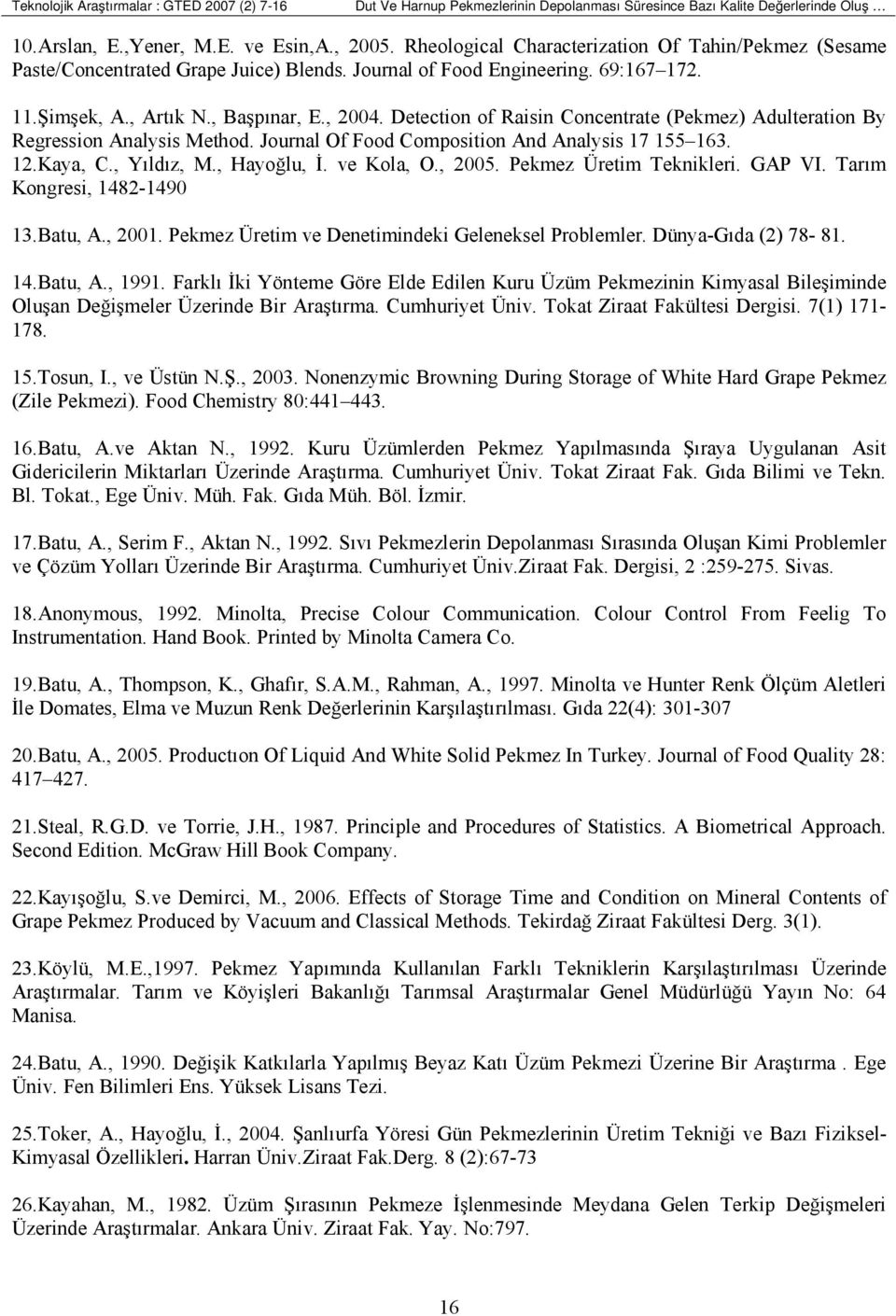 Detection of Raisin Concentrate (Pekmez) Adulteration By Regression Analysis Method. Journal Of Food Composition And Analysis 17 155 163. 12.Kaya, C., Yıldız, M., Hayoğlu, Đ. ve Kola, O., 2005.