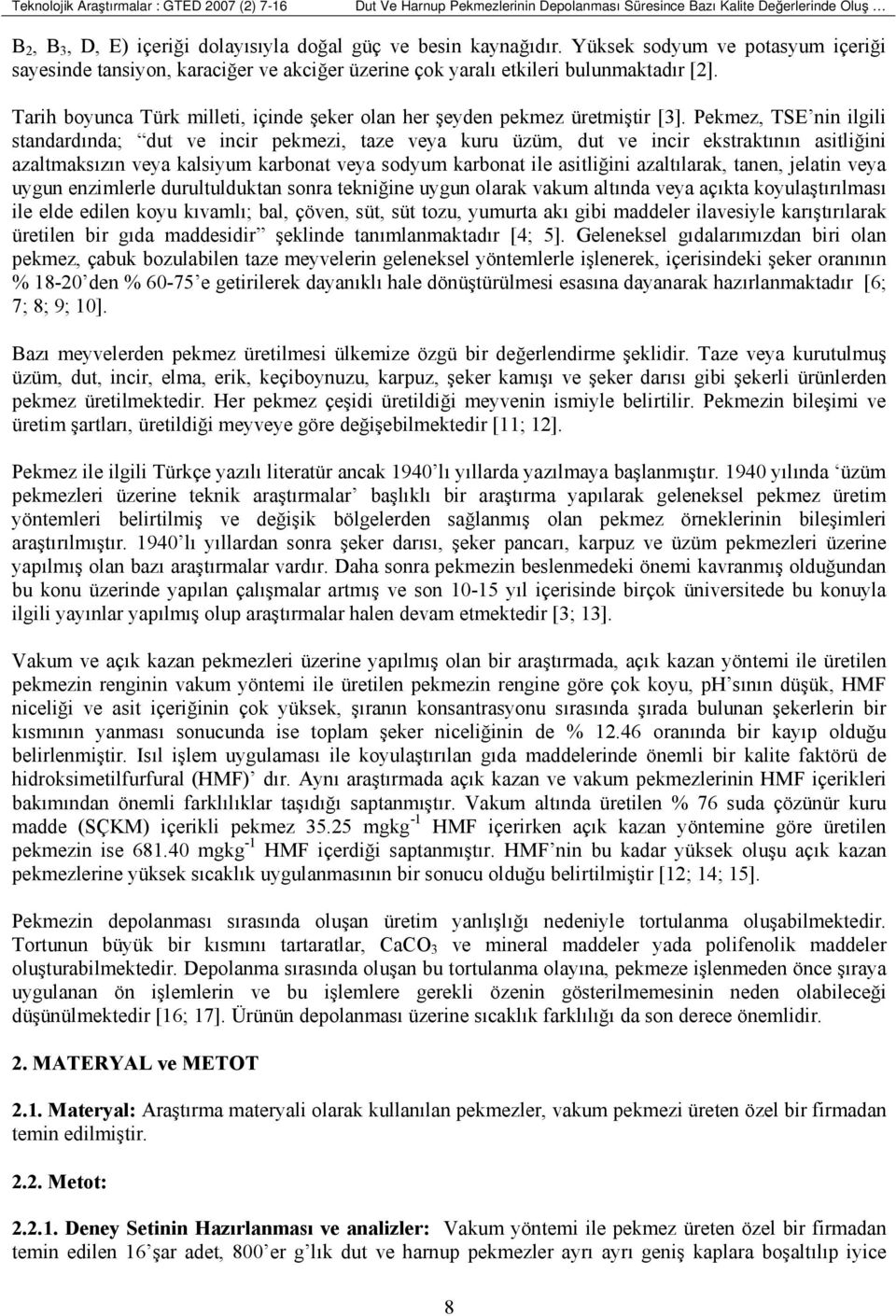 Tarih boyunca Türk milleti, içinde şeker olan her şeyden pekmez üretmiştir [3].