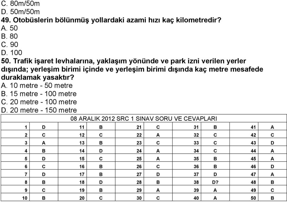 yasaktır? A. 10 metre - 50 metre B. 15 metre - 100 metre C. 20 metre - 100 metre D.