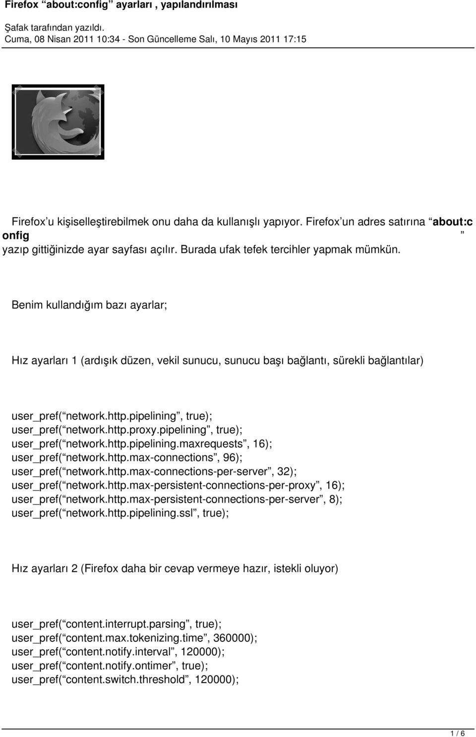 pipelining, true); user_pref( network.http.pipelining.maxrequests, 16); user_pref( network.http.max-connections, 96); user_pref( network.http.max-connections-per-server, 32); user_pref( network.http.max-persistent-connections-per-proxy, 16); user_pref( network.