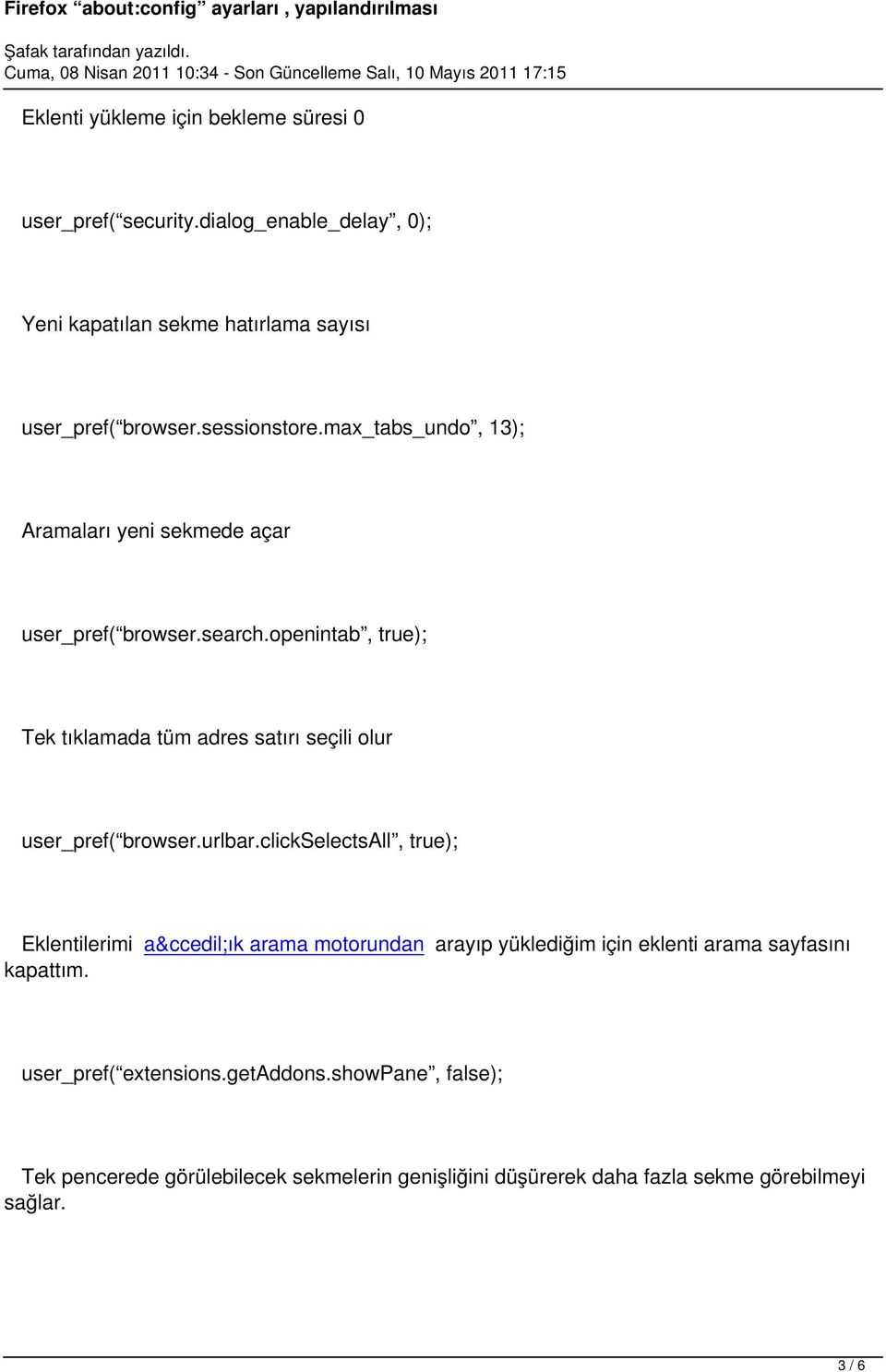 openintab, true); Tek tıklamada tüm adres satırı seçili olur user_pref( browser.urlbar.
