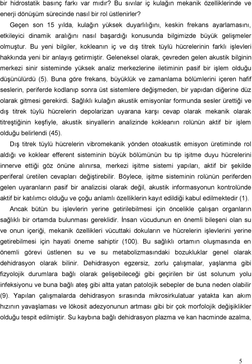 Bu yeni bilgiler, kokleanın iç ve dış titrek tüylü hücrelerinin farklı işlevleri hakkında yeni bir anlayış getirmiştir.