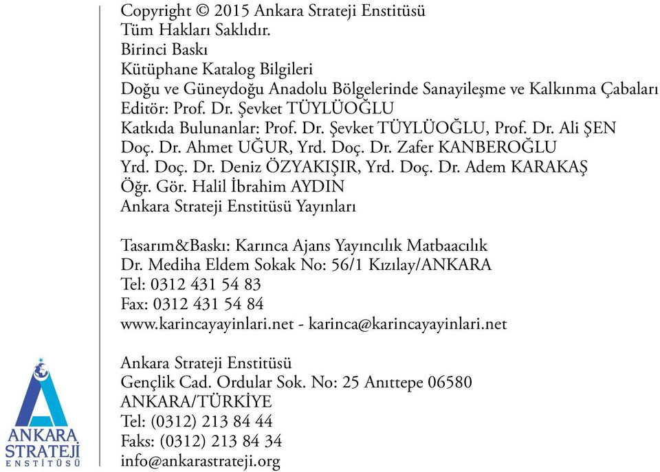 Gör. Halil İbrahim AYDIN Ankara Strateji Enstitüsü Yayınları Tasarım&Baskı: Karınca Ajans Yayıncılık Matbaacılık Dr.