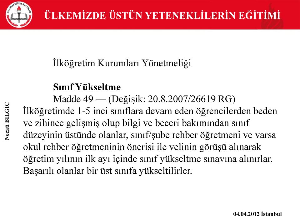 bakımından sınıf düzeyinin üstünde olanlar, sınıf/şube rehber öğretmeni ve varsa okul rehber öğretmeninin önerisi ile