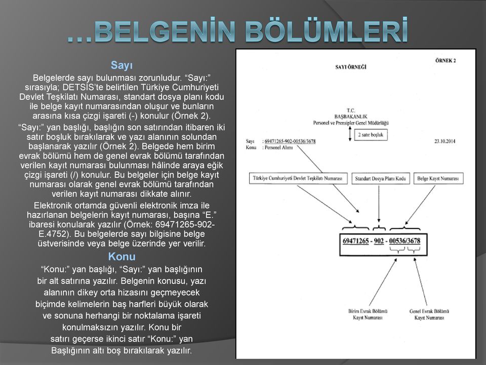 (Örnek 2). Sayı: yan başlığı, başlığın son satırından itibaren iki satır boşluk bırakılarak ve yazı alanının solundan başlanarak yazılır (Örnek 2).