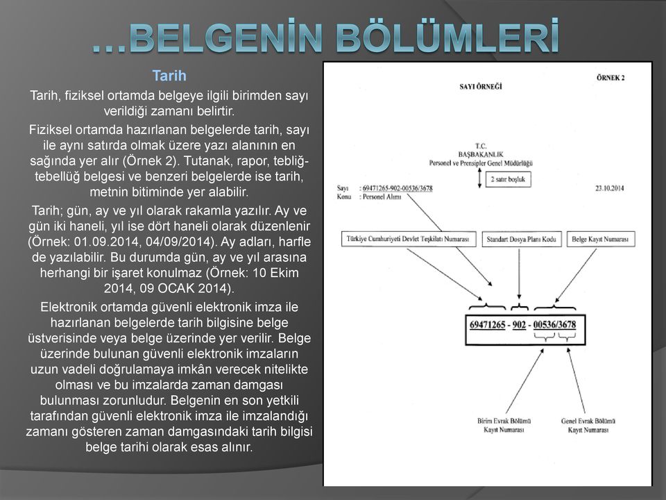 Tutanak, rapor, tebliğtebellüğ belgesi ve benzeri belgelerde ise tarih, metnin bitiminde yer alabilir. Tarih; gün, ay ve yıl olarak rakamla yazılır.