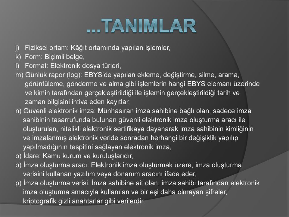 imza: Münhasıran imza sahibine bağlı olan, sadece imza sahibinin tasarrufunda bulunan güvenli elektronik imza oluşturma aracı ile oluşturulan, nitelikli elektronik sertifikaya dayanarak imza