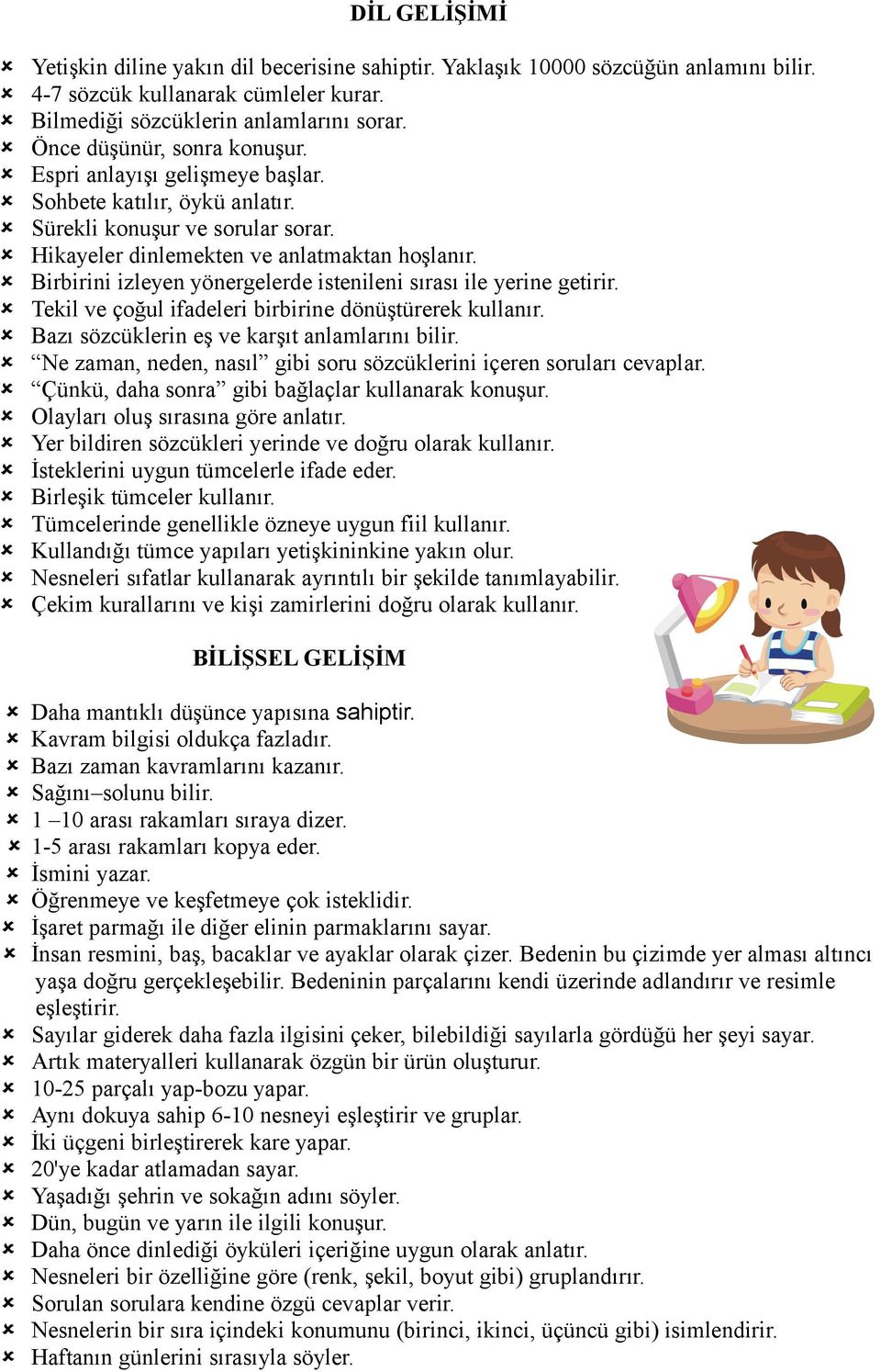 Birbirini izleyen yönergelerde istenileni sırası ile yerine getirir. Tekil ve çoğul ifadeleri birbirine dönüştürerek kullanır. Bazı sözcüklerin eş ve karşıt anlamlarını bilir.