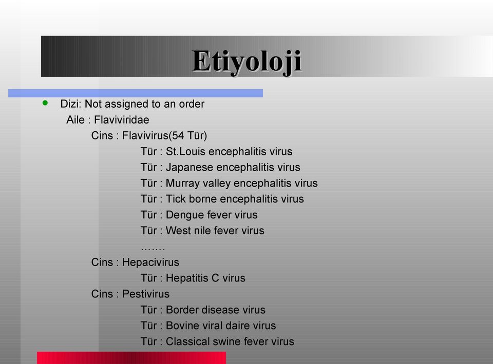 borne encephalitis virus Tür : Dengue fever virus Tür : West nile fever virus.