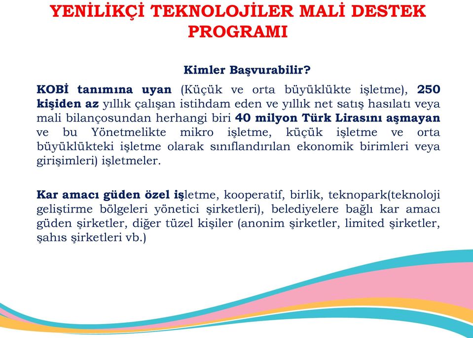 biri 40 milyon Türk Lirasını aşmayan ve bu Yönetmelikte mikro işletme, küçük işletme ve orta büyüklükteki işletme olarak sınıflandırılan ekonomik birimleri veya