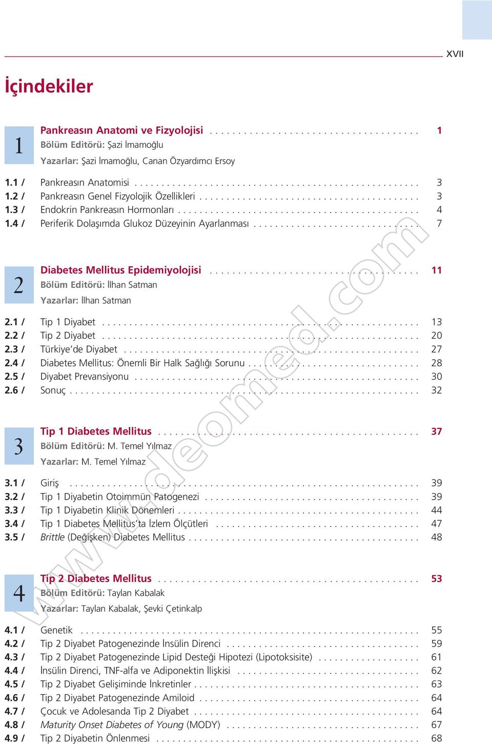 4 / Periferik Dolafl mda Glukoz Düzeyinin Ayarlanmas............................... 7 2 Diabetes Mellitus Epidemiyolojisi..................................... 11 Bölüm Editörü: lhan Satman Yazarlar: lhan Satman 2.