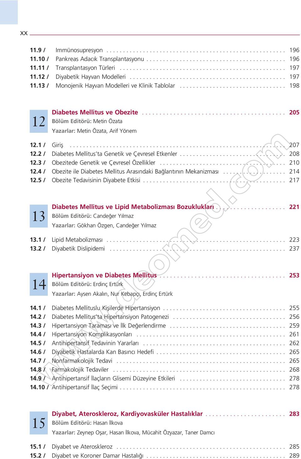 ............................... 198 12 Diabetes Mellitus ve Obezite......................................... 205 Bölüm Editörü: Metin Özata Yazarlar: Metin Özata, Arif Yönem 12.1 / Girifl................................................................. 207 12.