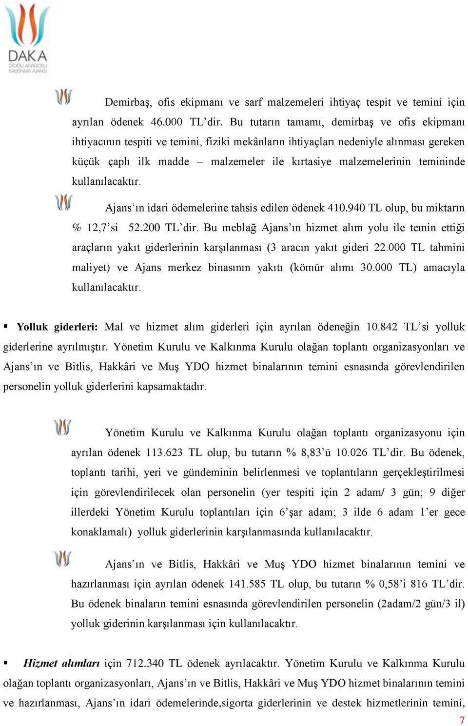 temininde kullanılacaktır. Ajans ın idari ödemelerine tahsis edilen ödenek 410.940 TL olup, bu miktarın % 12,7 si 52.200 TL dir.