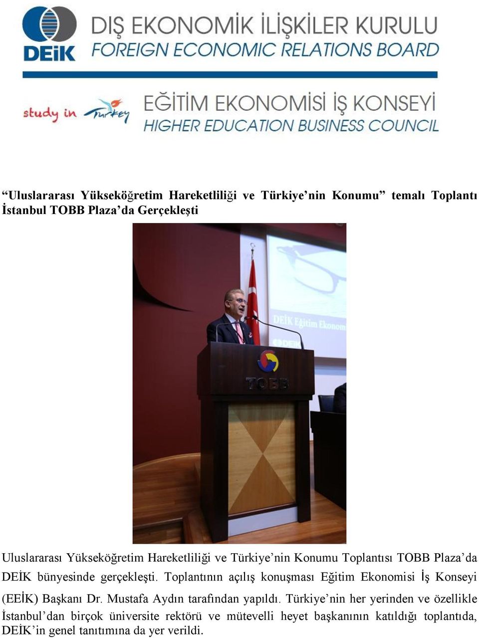Toplantının açılış konuşması Eğitim Ekonomisi İş Konseyi (EEİK) Başkanı Dr. Mustafa Aydın tarafından yapıldı.