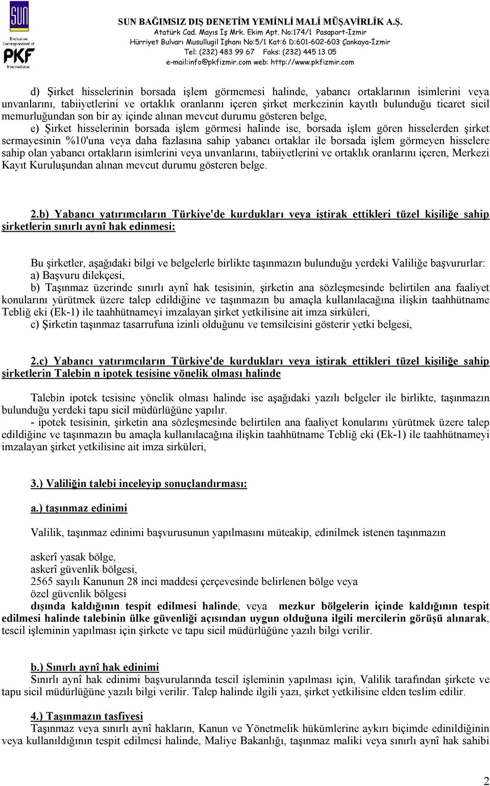 daha fazlasına sahip yabancı ortaklar ile borsada işlem görmeyen hisselere sahip olan yabancı ortakların isimlerini veya unvanlarını, tabiiyetlerini ve ortaklık oranlarını içeren, Merkezi Kayıt