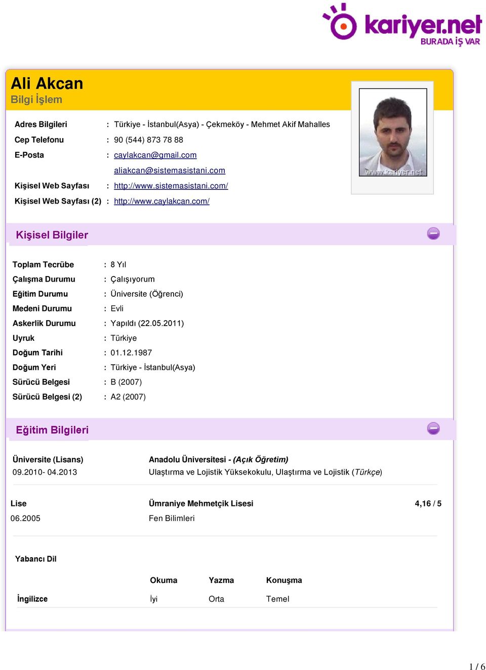 com/ Kişisel Bilgiler Toplam Tecrübe : 8 Yıl Çalışma Durumu : Çalışıyorum Eğitim Durumu : Üniversite (Öğrenci) Medeni Durumu : Evli Askerlik Durumu : Yapıldı (22.05.